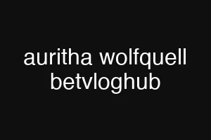 auritha wolfquell betvloghub