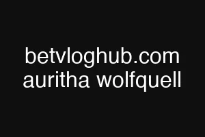 betvloghub.com auritha wolfquell