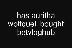 has auritha wolfquell bought betvloghub