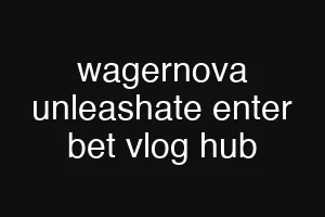 wagernova unleashate enter bet vlog hub