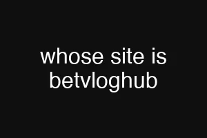 whose site is betvloghub
