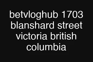 betvloghub 1703 blanshard street victoria british columbia